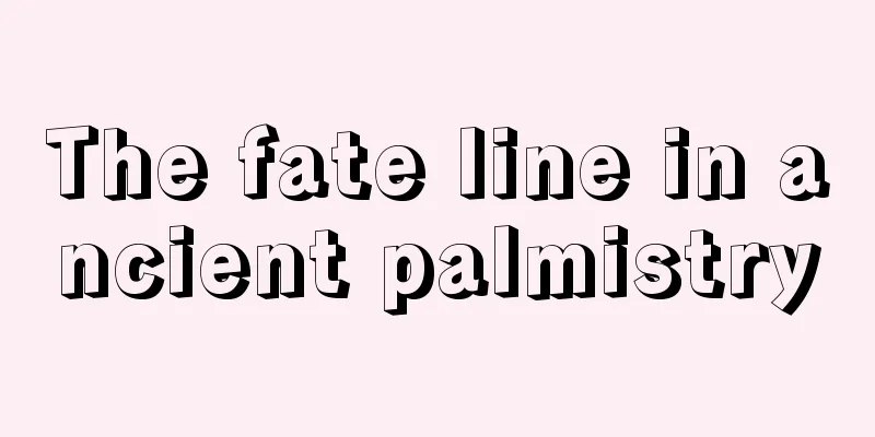 The fate line in ancient palmistry