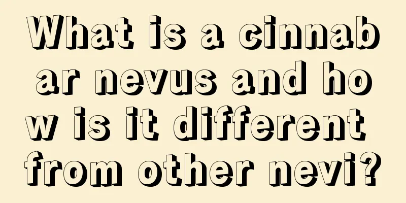 What is a cinnabar nevus and how is it different from other nevi?