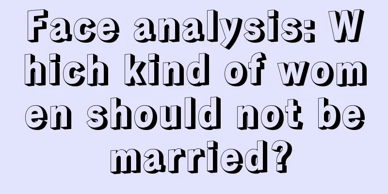 Face analysis: Which kind of women should not be married?