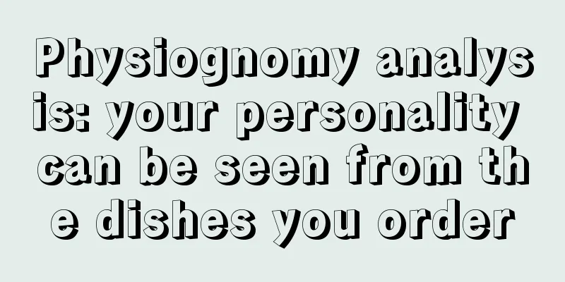 Physiognomy analysis: your personality can be seen from the dishes you order