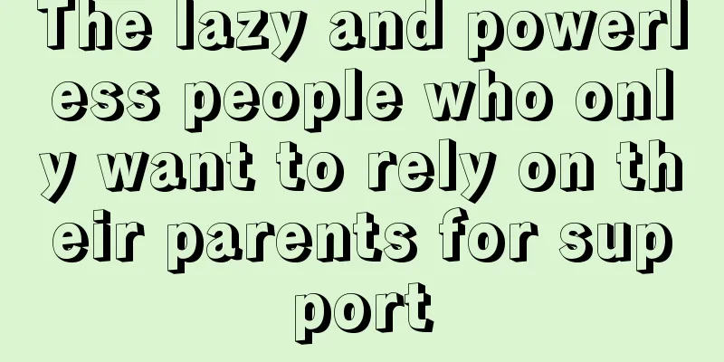 The lazy and powerless people who only want to rely on their parents for support