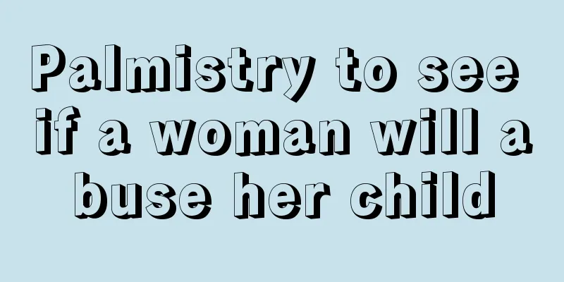Palmistry to see if a woman will abuse her child