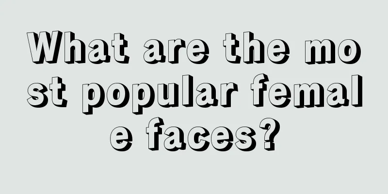 What are the most popular female faces?