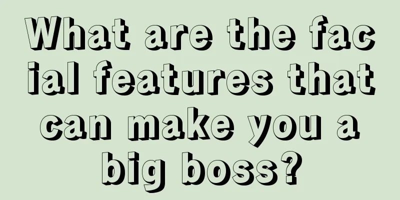 What are the facial features that can make you a big boss?