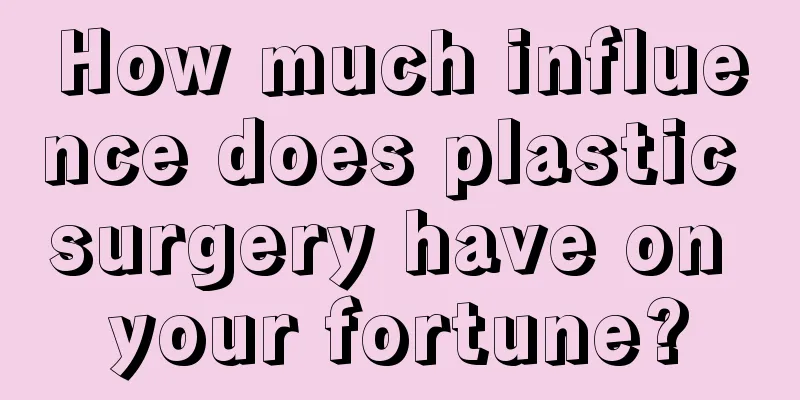 How much influence does plastic surgery have on your fortune?