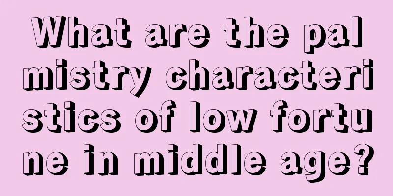 What are the palmistry characteristics of low fortune in middle age?