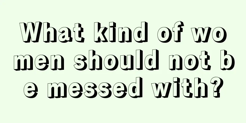 What kind of women should not be messed with?