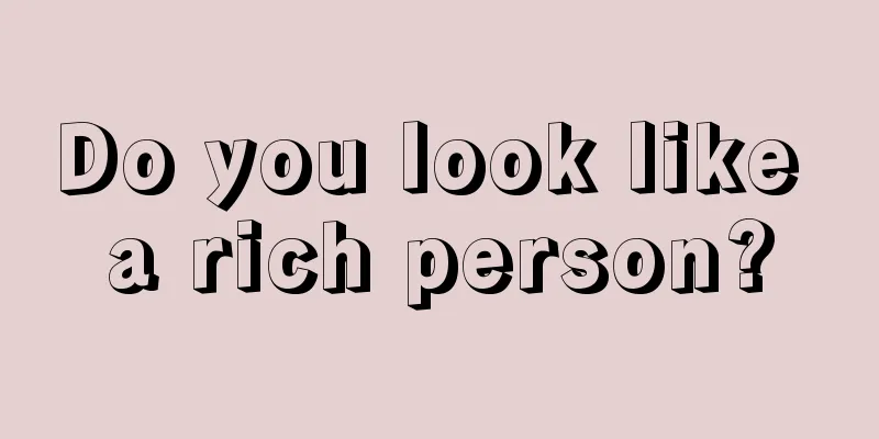 Do you look like a rich person?
