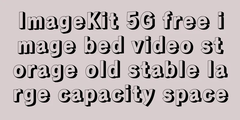 ImageKit 5G free image bed video storage old stable large capacity space