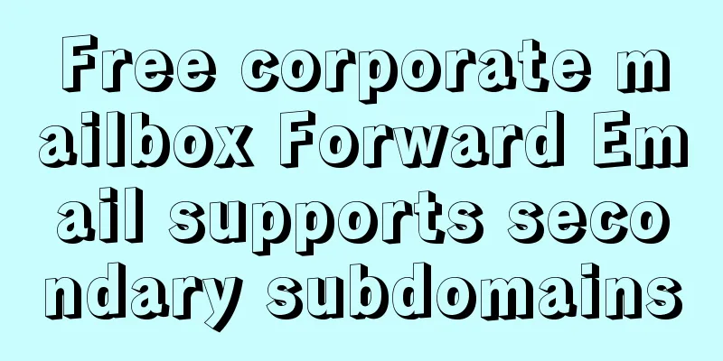 Free corporate mailbox Forward Email supports secondary subdomains