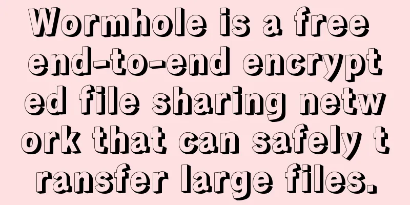Wormhole is a free end-to-end encrypted file sharing network that can safely transfer large files.