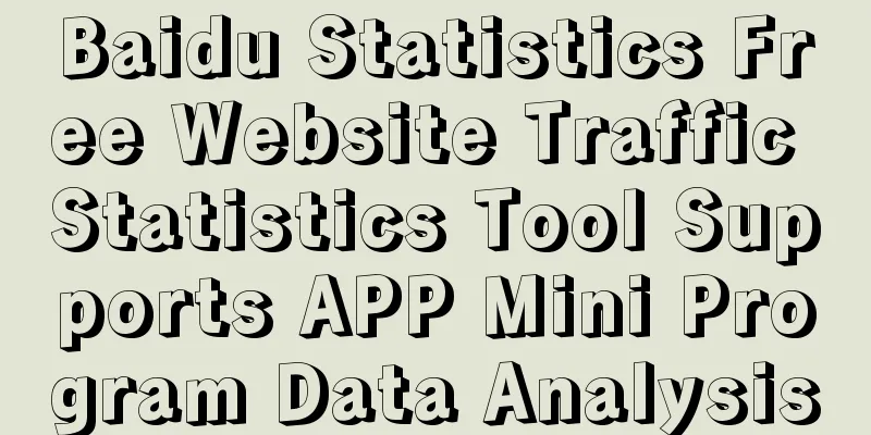 Baidu Statistics Free Website Traffic Statistics Tool Supports APP Mini Program Data Analysis