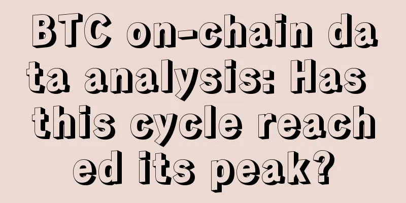 BTC on-chain data analysis: Has this cycle reached its peak?