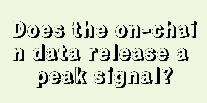 Does the on-chain data release a peak signal?