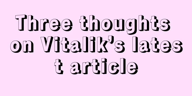 Three thoughts on Vitalik’s latest article