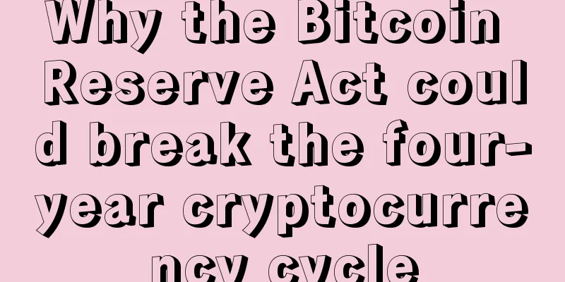 Why the Bitcoin Reserve Act could break the four-year cryptocurrency cycle