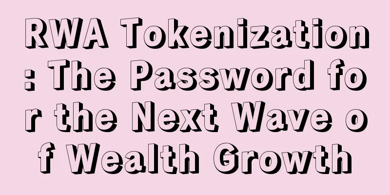 RWA Tokenization: The Password for the Next Wave of Wealth Growth