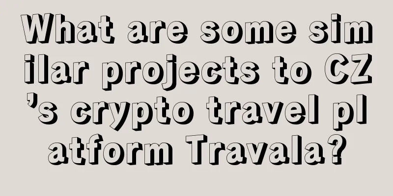 What are some similar projects to CZ’s crypto travel platform Travala?