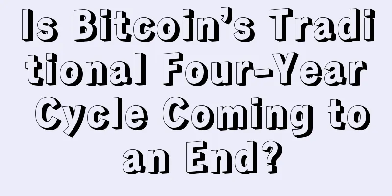 Is Bitcoin’s Traditional Four-Year Cycle Coming to an End?