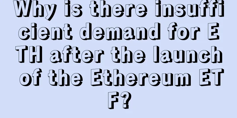 Why is there insufficient demand for ETH after the launch of the Ethereum ETF?