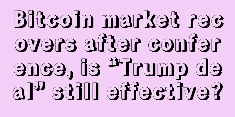 Bitcoin market recovers after conference, is “Trump deal” still effective?
