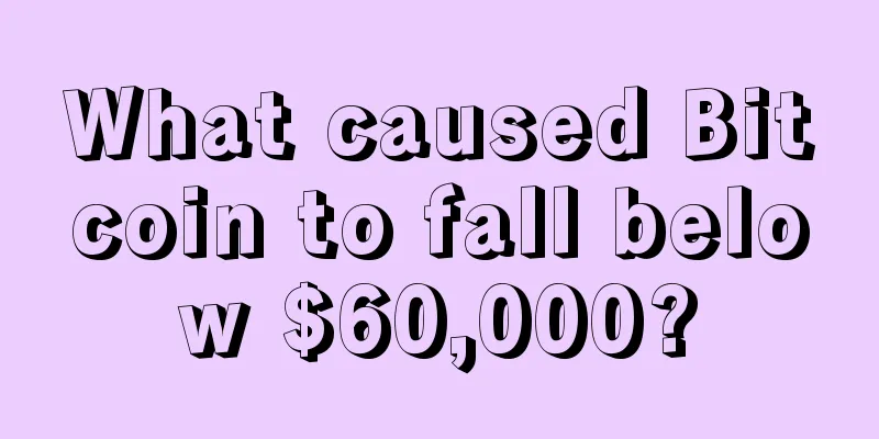 What caused Bitcoin to fall below $60,000?