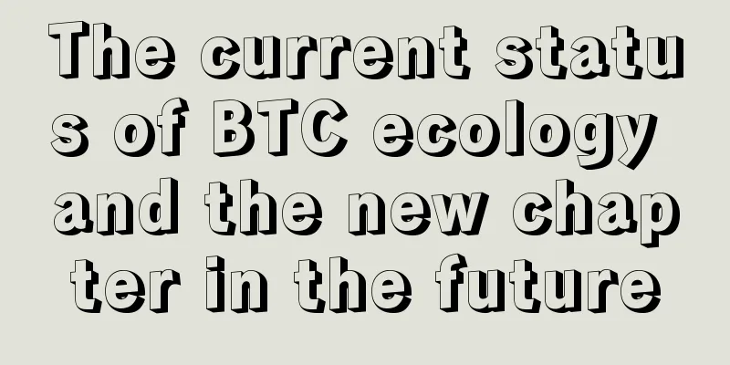 The current status of BTC ecology and the new chapter in the future