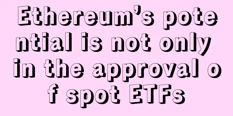 Ethereum’s potential is not only in the approval of spot ETFs