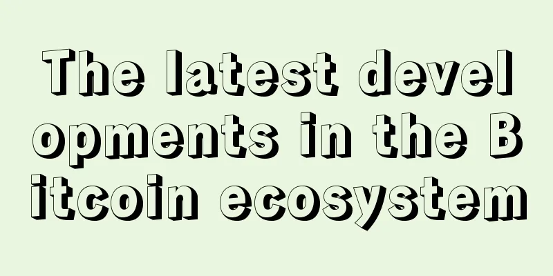 The latest developments in the Bitcoin ecosystem