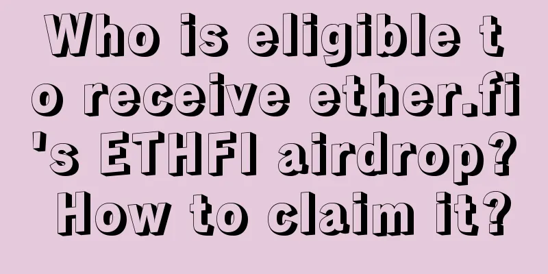 Who is eligible to receive ether.fi's ETHFI airdrop? How to claim it?