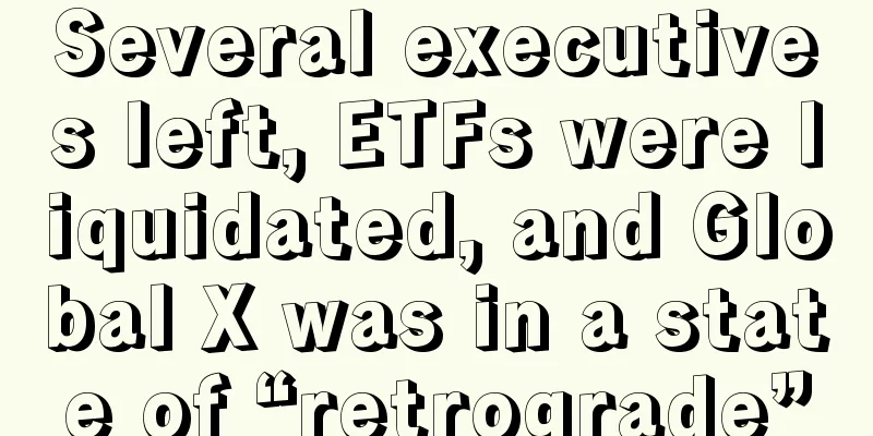 Several executives left, ETFs were liquidated, and Global X was in a state of “retrograde”
