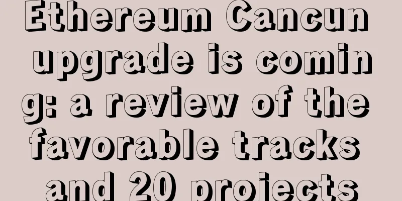Ethereum Cancun upgrade is coming: a review of the favorable tracks and 20 projects