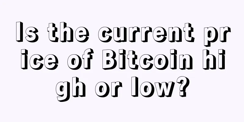 Is the current price of Bitcoin high or low?