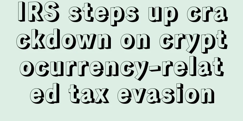 IRS steps up crackdown on cryptocurrency-related tax evasion
