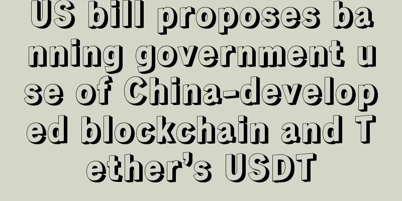 US bill proposes banning government use of China-developed blockchain and Tether’s USDT