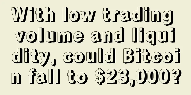 With low trading volume and liquidity, could Bitcoin fall to $23,000?