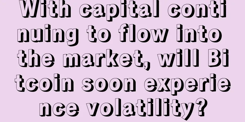 With capital continuing to flow into the market, will Bitcoin soon experience volatility?