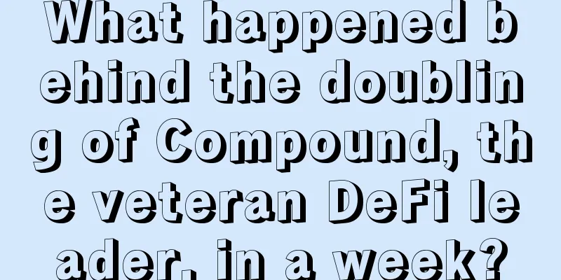 What happened behind the doubling of Compound, the veteran DeFi leader, in a week?