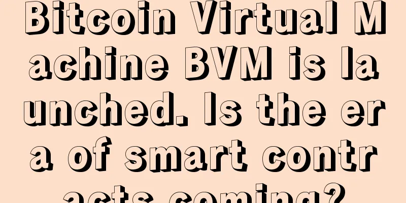 Bitcoin Virtual Machine BVM is launched. Is the era of smart contracts coming?