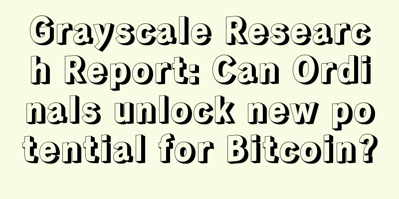 Grayscale Research Report: Can Ordinals unlock new potential for Bitcoin?