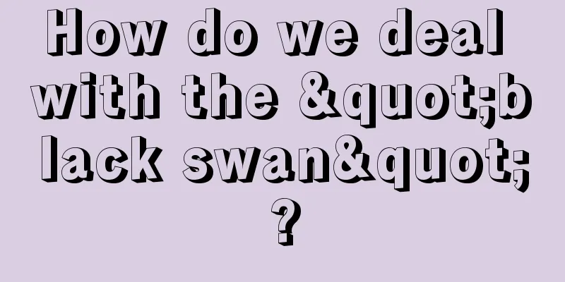 How do we deal with the "black swan"?
