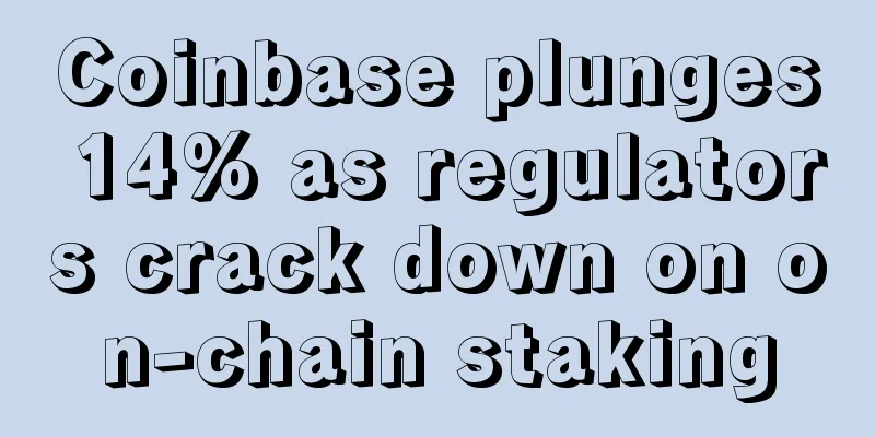 Coinbase plunges 14% as regulators crack down on on-chain staking