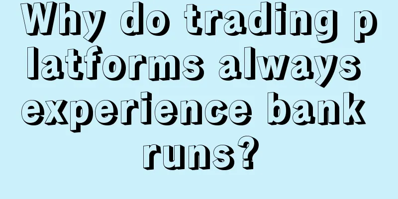 Why do trading platforms always experience bank runs?