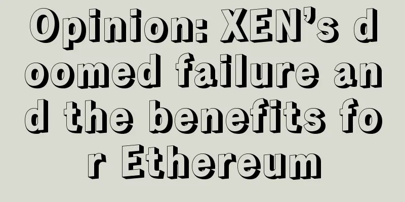 Opinion: XEN’s doomed failure and the benefits for Ethereum