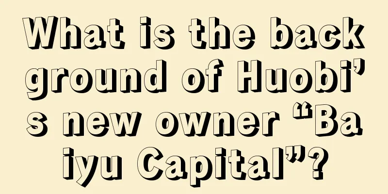What is the background of Huobi’s new owner “Baiyu Capital”?