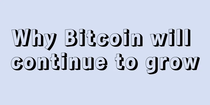 Why Bitcoin will continue to grow
