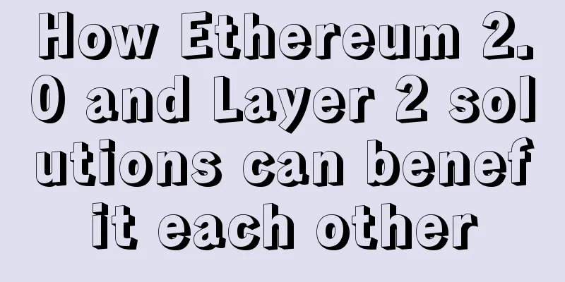 How Ethereum 2.0 and Layer 2 solutions can benefit each other