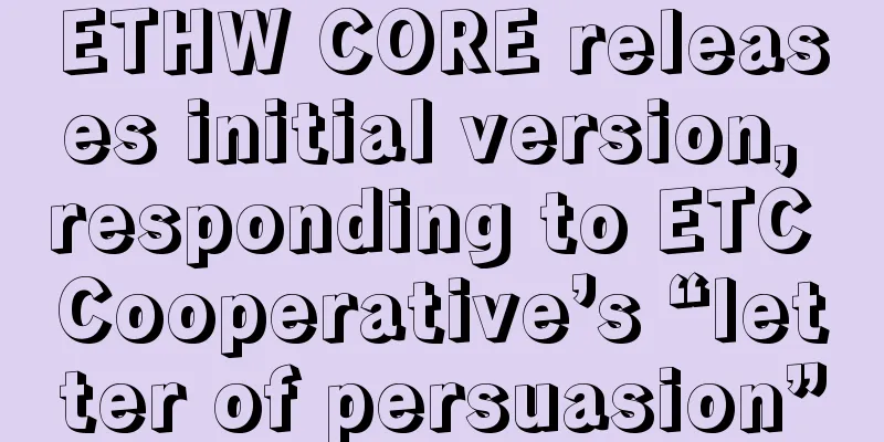 ETHW CORE releases initial version, responding to ETC Cooperative’s “letter of persuasion”
