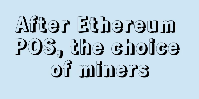After Ethereum POS, the choice of miners