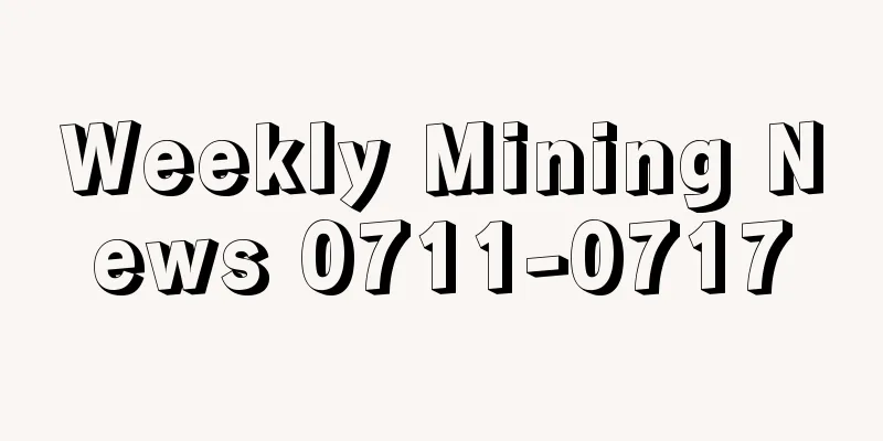 Weekly Mining News 0711-0717